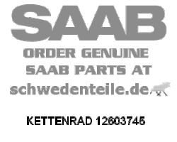 CHAIN GEAR for SAAB, Genuine Part - Part #. 12603745