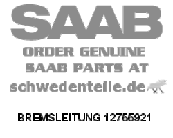 BRAKE LINE for SAAB, Genuine Part - Part #. 12755921