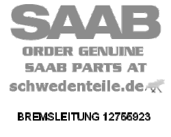 BRAKE LINE for SAAB, Genuine Part - Part #. 12755923