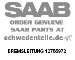 BRAKE LINE for SAAB, Genuine Part - Part #. 12755972