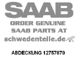 ABDECKUNG für SAAB, Original-Ersatzteil - OE Nr. 12757879