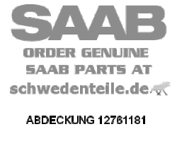 ABDECKUNG für SAAB, Original-Ersatzteil - OE Nr. 12761181