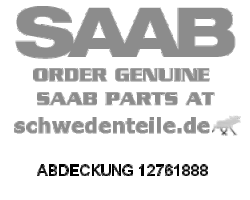 ABDECKUNG für SAAB, Original-Ersatzteil - OE Nr. 12761888