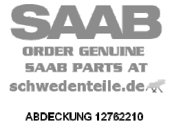 ABDECKUNG für SAAB, Original-Ersatzteil - OE Nr. 12762210