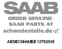 ABDECKHAUBE für SAAB, Original-Ersatzteil - OE Nr. 12762315