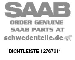 DICHTLEISTE für SAAB, Original-Ersatzteil - OE Nr. 12767611