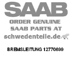 BREMSLEITUNG für SAAB, Original-Ersatzteil - OE Nr. 12770699