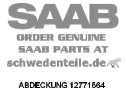 ABDECKUNG für SAAB, Original-Ersatzteil - OE Nr. 12771564