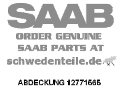 ABDECKUNG für SAAB, Original-Ersatzteil - OE Nr. 12771565