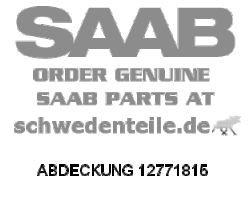 ABDECKUNG für SAAB, Original-Ersatzteil - OE Nr. 12771815