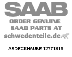 ABDECKHAUBE für SAAB, Original-Ersatzteil - OE Nr. 12771816