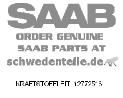 FUEL PIPE for SAAB, Genuine Part - Part #. 12772513