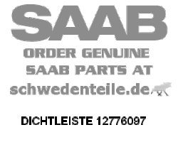 DICHTLEISTE für SAAB, Original-Ersatzteil - OE Nr. 12776097