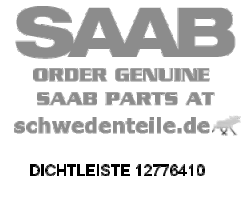 DICHTLEISTE für SAAB, Original-Ersatzteil - OE Nr. 12776410