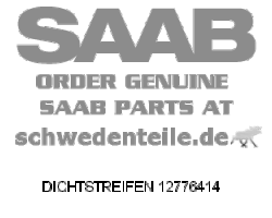 DICHTSTREIFEN für SAAB, Original-Ersatzteil - OE Nr. 12776414