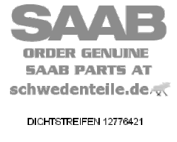 DICHTSTREIFEN für SAAB, Original-Ersatzteil - OE Nr. 12776421