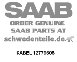 CABLE for SAAB, Genuine Part - Part #. 12779605