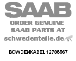 BOWDENKABEL für SAAB, Original-Ersatzteil - OE Nr. 12785567