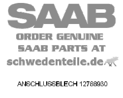 ANSCHLUSSBLECH für SAAB, Original-Ersatzteil - OE Nr. 12788930