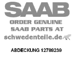 ABDECKUNG für SAAB, Original-Ersatzteil - OE Nr. 12789239