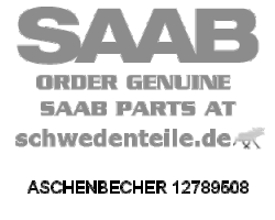 ASHTRAY for SAAB, Genuine Part - Part #. 12789508