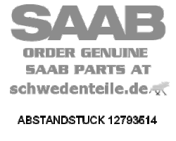 ABSTANDSTUCK für SAAB, Original-Ersatzteil - OE Nr. 12793514