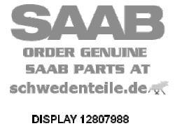 DISPLAY für SAAB, Original-Ersatzteil - OE Nr. 12807988