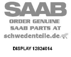 DISPLAY für SAAB, Original-Ersatzteil - OE Nr. 12824014