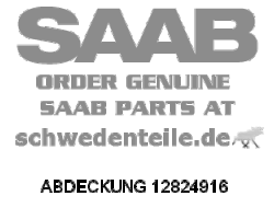 ABDECKUNG für SAAB, Original-Ersatzteil - OE Nr. 12824916