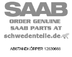 ABSTANDKÖRPER für SAAB, Original-Ersatzteil - OE Nr. 12830668