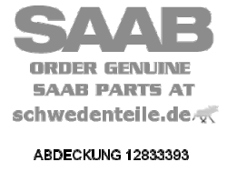 ABDECKUNG für SAAB, Original-Ersatzteil - OE Nr. 12833393