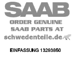 BEZEL for SAAB, Genuine Part - Part #. 13293850