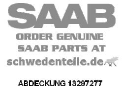 ABDECKUNG für SAAB, Original-Ersatzteil - OE Nr. 13297277