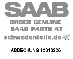 ABDECKUNG für SAAB, Original-Ersatzteil - OE Nr. 13310235