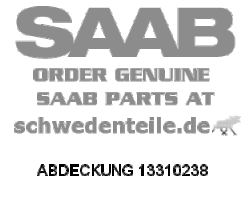 ABDECKUNG für SAAB, Original-Ersatzteil - OE Nr. 13310238