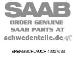 BREMSSCHLAUCH für SAAB, Original-Ersatzteil - OE Nr. 13327588