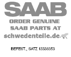 BEFEST., SATZ für SAAB, Original-Ersatzteil - OE Nr. 13338353