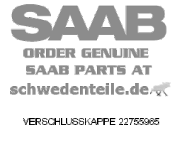 CAP for SAAB, Genuine Part - Part #. 22755965