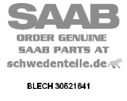 BLECH für SAAB, Original-Ersatzteil - OE Nr. 30521641