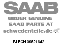 BLECH für SAAB, Original-Ersatzteil - OE Nr. 30521642