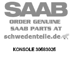 KONSOLE für SAAB, Original-Ersatzteil - OE Nr. 30583025