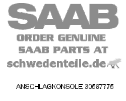 ANSCHLAGKONSOLE für SAAB, Original-Ersatzteil - OE Nr. 30587775