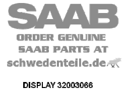 DISPLAY für SAAB, Original-Ersatzteil - OE Nr. 32003066