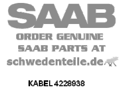 CABLE for SAAB, Genuine Part - Part #. 4228938