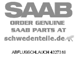 ABFLUSSCHLAUCH für SAAB, Original-Ersatzteil - OE Nr. 4327318