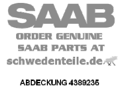 ABDECKUNG für SAAB, Original-Ersatzteil - OE Nr. 4389235