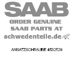 ANSATZSCHRAUBE für SAAB, Original-Ersatzteil - OE Nr. 4532529