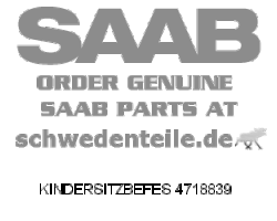 CHILD SEAT MOUN for SAAB, Genuine Part - Part #. 4718839