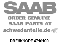 DREHKNOPF für SAAB, Original-Ersatzteil - OE Nr. 4719100