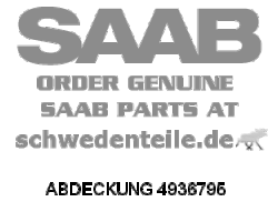 ABDECKUNG für SAAB, Original-Ersatzteil - OE Nr. 4936795